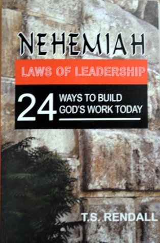 Read Online Nehemiah: Laws of Leadership: 24 Ways to Build God's Work Today - T.S. Rendall | ePub