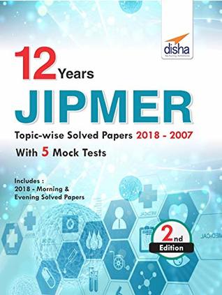 Read 12 year JIPMER Topic-wise Solved Papers (2018-2007) with 5 Mock Tests 2nd Edition - Disha Experts | PDF