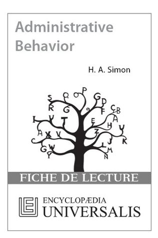 Download Administrative Behavior. A Study of Decision-Making Processes in Administrative Organization de Herbert Alexander Simon (Les Fiches de lecture d'Universalis)  de lecture d’Universalis)) - Encyclopædia Universalis file in PDF