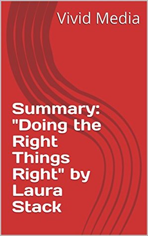 Read Online Summary: Doing the Right Things Right by Laura Stack - Vivid Media file in ePub