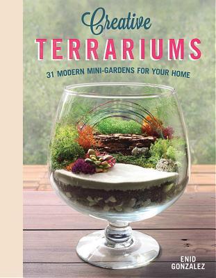 Full Download Creative Terrariums: 33 Modern Mini-Gardens for Your Home - Enid Gonzalez file in ePub
