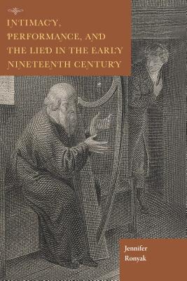 Download Intimacy, Performance, and the Lied in the Early Nineteenth Century - Jennifer Ronyak | ePub
