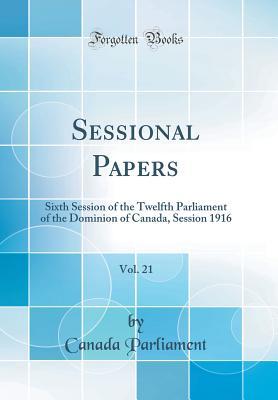 Download Sessional Papers, Vol. 21: Sixth Session of the Twelfth Parliament of the Dominion of Canada, Session 1916 (Classic Reprint) - Canada Parliament | ePub