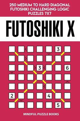 Full Download Futoshiki X: 250 Medium to Hard Diagonal Futoshiki Challenging Logic Puzzles 7x7 - Mindful Puzzle Books | ePub