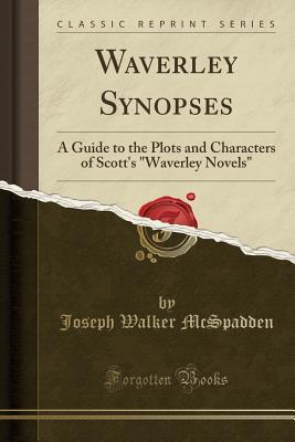 Read Waverley Synopses: A Guide to the Plots and Characters of Scott's Waverley Novels (Classic Reprint) - Joseph Walker McSpadden file in PDF