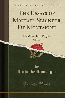 Read The Essays of Michael Seigneur de Montaigne, Vol. 2 of 3: Translated Into English - Michel de Montaigne file in ePub