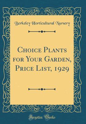Full Download Choice Plants for Your Garden, Price List, 1929 (Classic Reprint) - Berkeley Horticultural Nursery | ePub