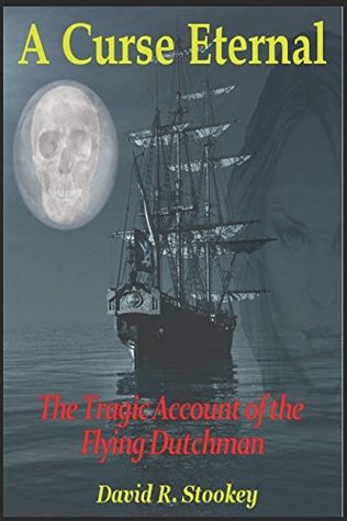 Read A Curse Eternal: The Tragic Account of the Flying Dutchman - David R. Stookey file in PDF