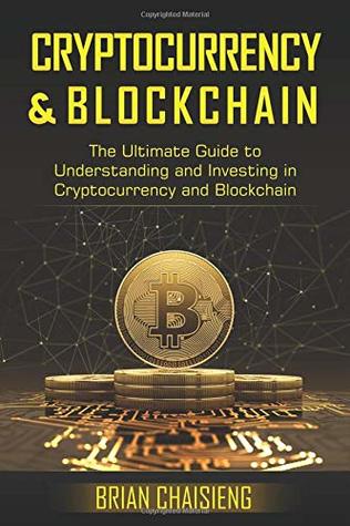 Download Cryptocurrency & Blockchain: The Ultimate Guide to Understanding and Investing in Cryptocurrency and Blockchain - Brian Chaisieng file in PDF