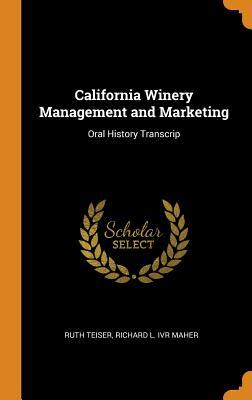Read Online California Winery Management and Marketing: Oral History Transcrip - Ruth Teiser file in ePub