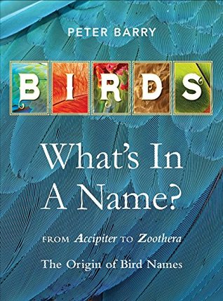 Read Online Birds What's in a Name?: from Accipiter to Zoothera The Origin of Bird Names - Peter Barry file in PDF