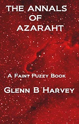 Read The Annals of Azaraht (Faint Fuzzy Series Book 4) - Glenn B Harvey file in PDF