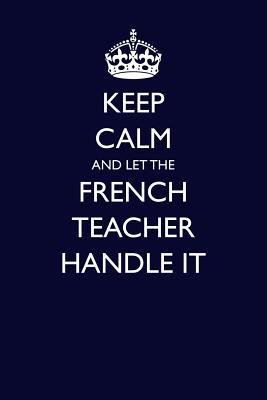 Full Download Keep Calm and Let the French Teacher Handle It - Casey Love | PDF