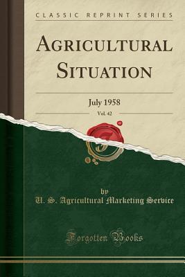 Full Download Agricultural Situation, Vol. 42: July 1958 (Classic Reprint) - U S Agricultural Marketing Service | ePub