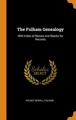 Read The Fulham Genealogy: With Index of Names and Blanks for Records - Volney Sewall Fulham file in PDF