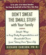 Read Online Don't Sweat The Small Stuff With Your Family - Simple Ways To Keep Daily Responsibilities And Household Chaso From Taking Over - Richard, Ph.D. Carlson | ePub