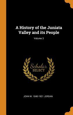 Download A History of the Juniata Valley and Its People; Volume 3 - John W. Jordan file in PDF