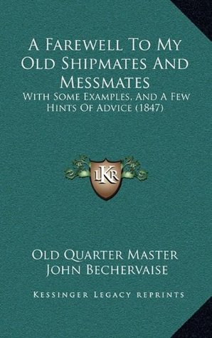 Download A Farewell To My Old Shipmates And Messmates: With Some Examples, And A Few Hints Of Advice (1847) - Old Quarter Master file in ePub