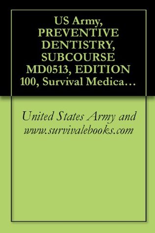 Read US Army, PREVENTIVE DENTISTRY, SUBCOURSE MD0513, EDITION 100, Survival Medical Manual - www.survivalebooks.com file in PDF