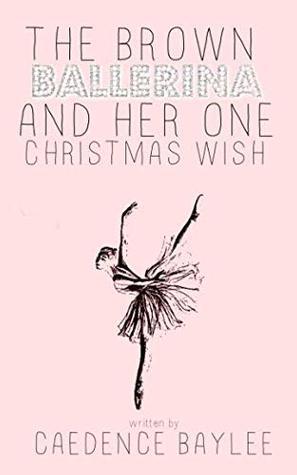 Read The Brown Ballerina and Her One Christmas Wish - Caedence Baylee | PDF