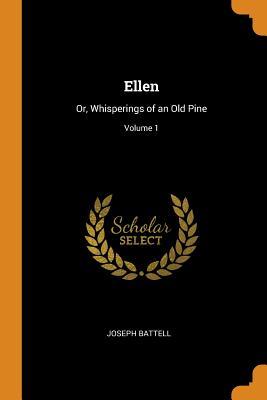 Read Ellen: Or, Whisperings of an Old Pine; Volume 1 - Joseph Battell file in PDF