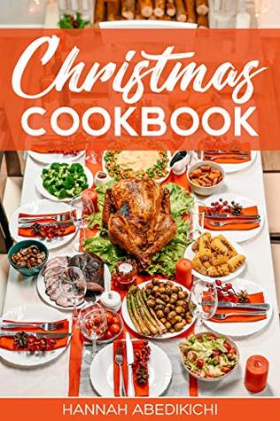 Full Download Christmas Cookbook: Family Recipes and Holiday Cookbook - Hannah Abedikichi | ePub
