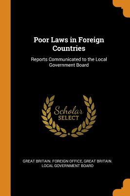 Read Poor Laws in Foreign Countries: Reports Communicated to the Local Government Board - Great Britain Foreign Office file in PDF