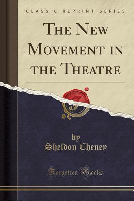 Read The New Movement in the Theatre (Classic Reprint) - Sheldon Cheney file in PDF