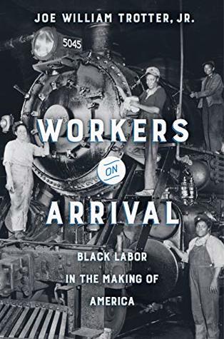 Full Download Workers on Arrival: Black Labor in the Making of America - Joe William Trotter file in PDF
