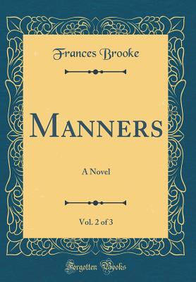 Full Download Manners, Vol. 2 of 3: A Novel (Classic Reprint) - Frances Brooke | ePub
