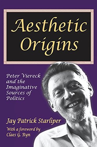Full Download Aesthetic Origins: Peter Viereck and the Imaginative Sources of Politics - Jay Patrick Starliper | PDF