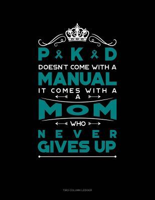 Read Pkd Doesn't Come with a Manual It Comes with a Mom Who Never Gives Up: Unruled Composition Book -  file in ePub