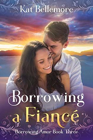 Read Borrowing a Fiancé: A Sweet Romance (Borrowing Amor Book Three) - Kat Bellemore | ePub