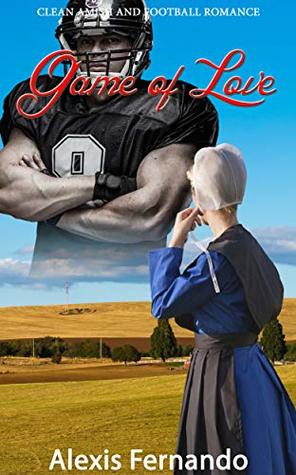 Full Download Game of Love: Clean Amish and Football Romance Story - Alexis Fernando | PDF