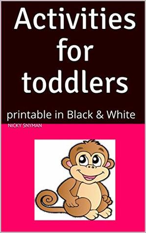 Read Online Activities for toddlers: printable in Black & White - Nicky Snyman file in PDF