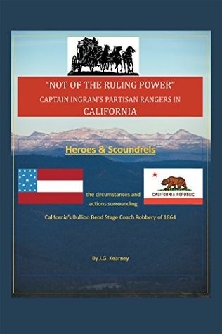 Full Download “Not of the Ruling Power”: Captain Ingram’S Partisan Rangers in California - J.G. Kearney file in PDF