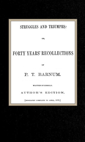 Full Download Struggles and Triumphs, or Forty Years' of Recollections of P.T. Barnum, written by Himself - P.T. Barnum | PDF
