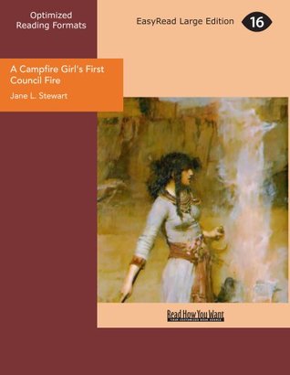 Read Online A Campfire Girl's First Council Fire: The Camp Fire Girls in the Woods - Jane L. Stewart file in PDF