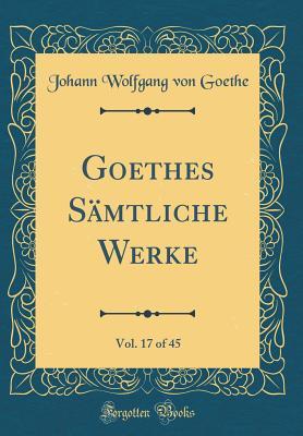 Read Online Goethes S�mtliche Werke, Vol. 17 of 45 (Classic Reprint) - Johann Wolfgang von Goethe file in ePub