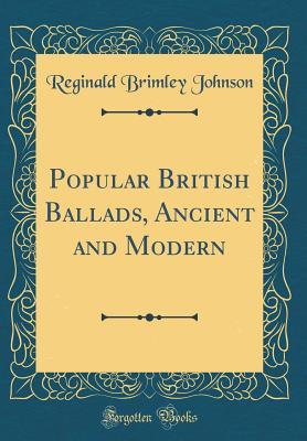 Read Online Popular British Ballads, Ancient and Modern (Classic Reprint) - Reginald Brimley Johnson file in ePub