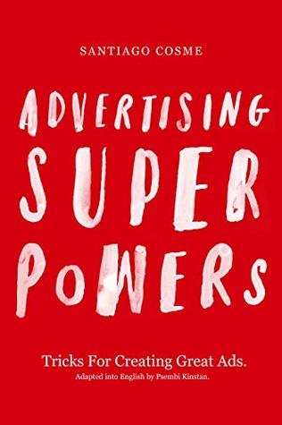 Full Download Advertising Superpowers: Tricks for creating great ads. - Santiago Cosme file in PDF