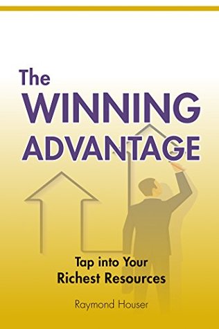 Read The Winning Advantage: Tap Into Your Richest Resources - Raymond Houser | ePub