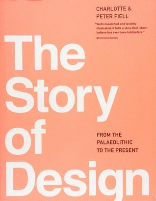 Read Online The Story of Design: From the Palaeolithic to the Present - Charlotte Fiell file in PDF
