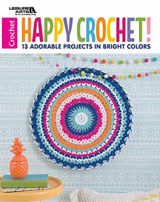 Read Happy Crochet!: 13 Adorable Projects in Bright Colors - Leisure Arts Inc. | PDF