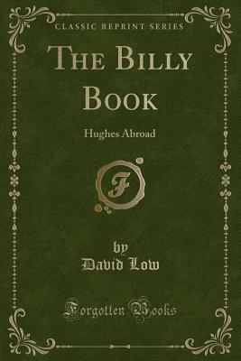 Download The Billy Book: Hughes Abroad (Classic Reprint) - David Low file in PDF