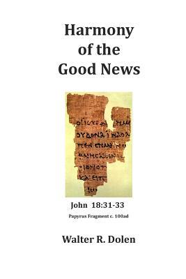 Full Download Harmony of the Good News: Yehoshua Masiah, His Life as Told by Matthew, Mark, Luke and John - Walter R Dolen | ePub
