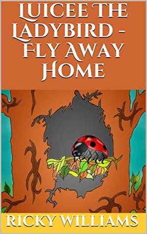 Read Luciee The Ladybird - Fly Away Home ( Night Time Story): Bedtime Story - Ricky Williams | PDF