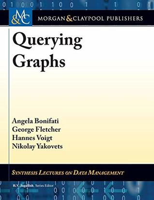 Read Querying Graphs (Synthesis Lectures on Data Management) - Angela Bonifati | PDF
