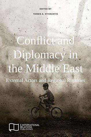 Download Conflict and Diplomacy in the Middle East: External Actors and Regional Rivalries - Yannis A. Stivachtis | PDF