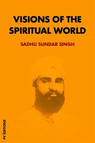 Full Download Visions of the spiritual world: Premium Ebook - Sadhu Sundar Singh | ePub